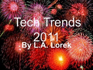 Tech Trends 2011 By L.A. Lorek 