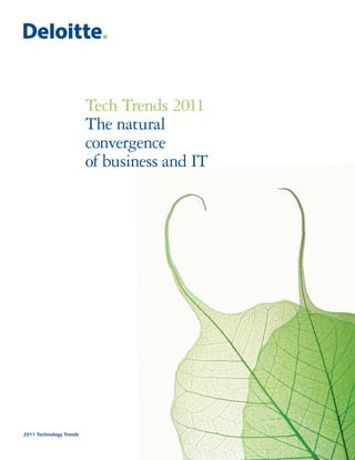 Tech Trends 2011
                         The natural
                         convergence
                         of business and IT




2011 Technology Trends
 