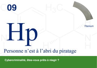 09
                                                 Titanium




Personne  n’est  à  l’abri  du  piratage  
Cybercriminalité, êtes-vous prêts à réagir ?

                                               © 2013 Deloitte Conseil   36
 