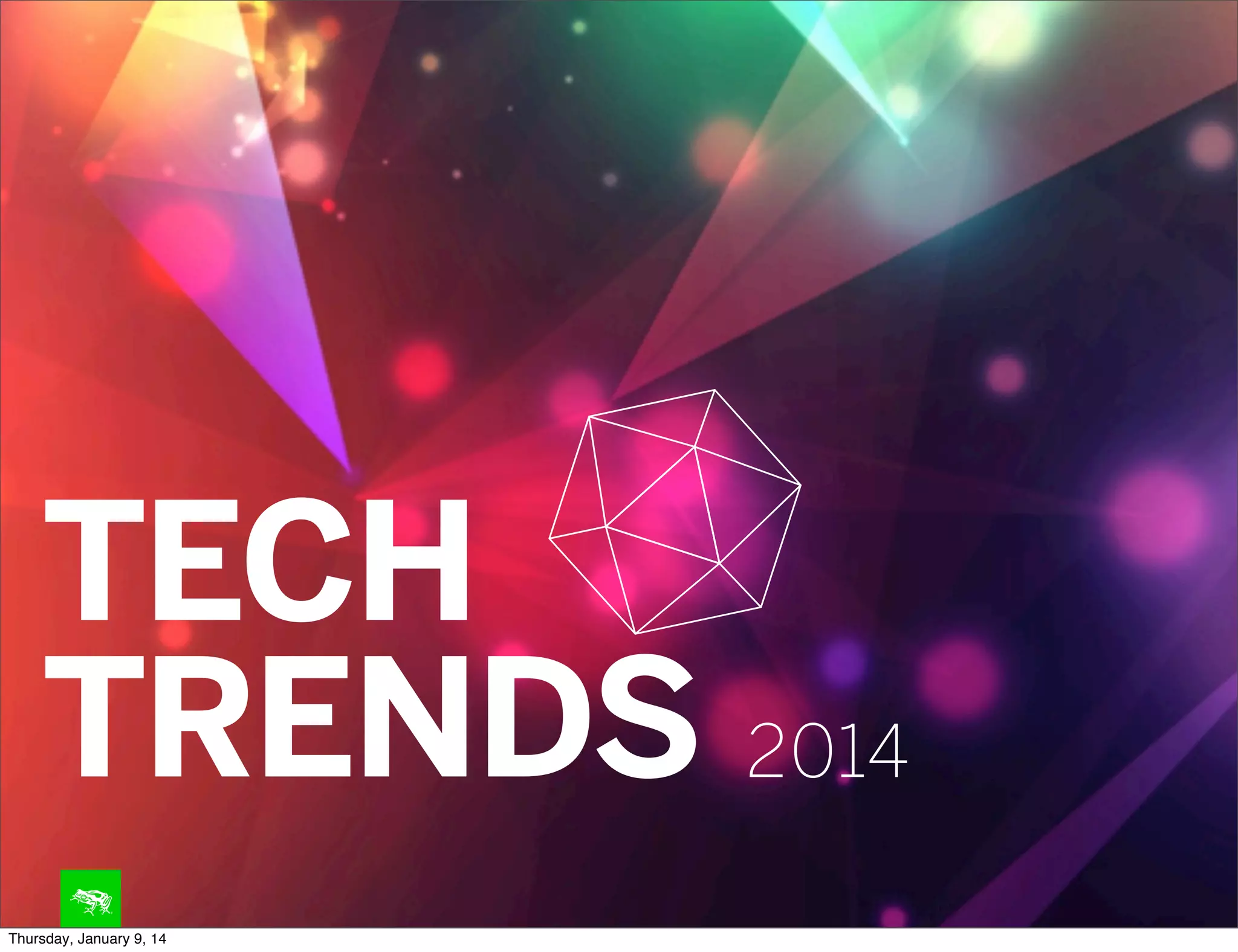 TECH
TRENDS 2014
Thursday, January 9, 14

 