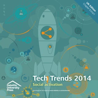 Download the full report at www.deloitte.co.uk/techtrends
UK
Edition
ChapterExtract
Tech Trends 2014
Social activation
 