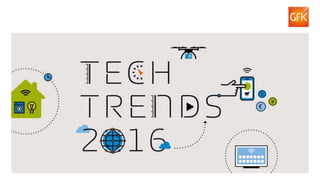 1© GfK 2016 | Tech Trends 2016
 