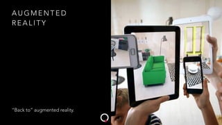 A U G M E N T E D
R E A L I T Y
“Back to” augmented reality.
 