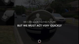 WE CAN LOOK TO THE FUTURE
BUT WE MUST ACT VERY QUICKLY
 