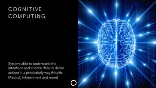 C O G N I T I V E
C O M P U T I N G
Systems able to understand the
intentions and analyze data to define
actions in a pred...