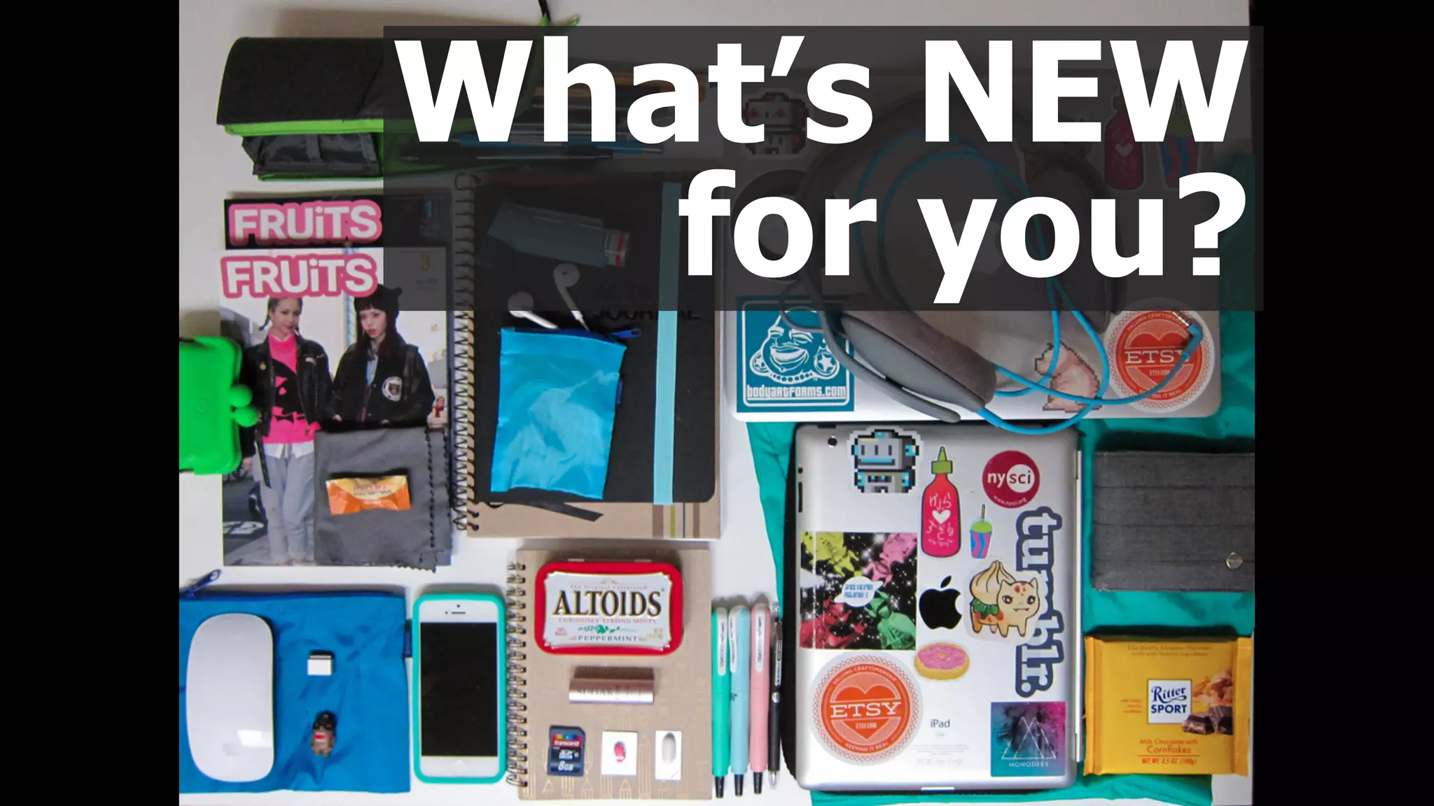 What’s NEW  
for you?
 