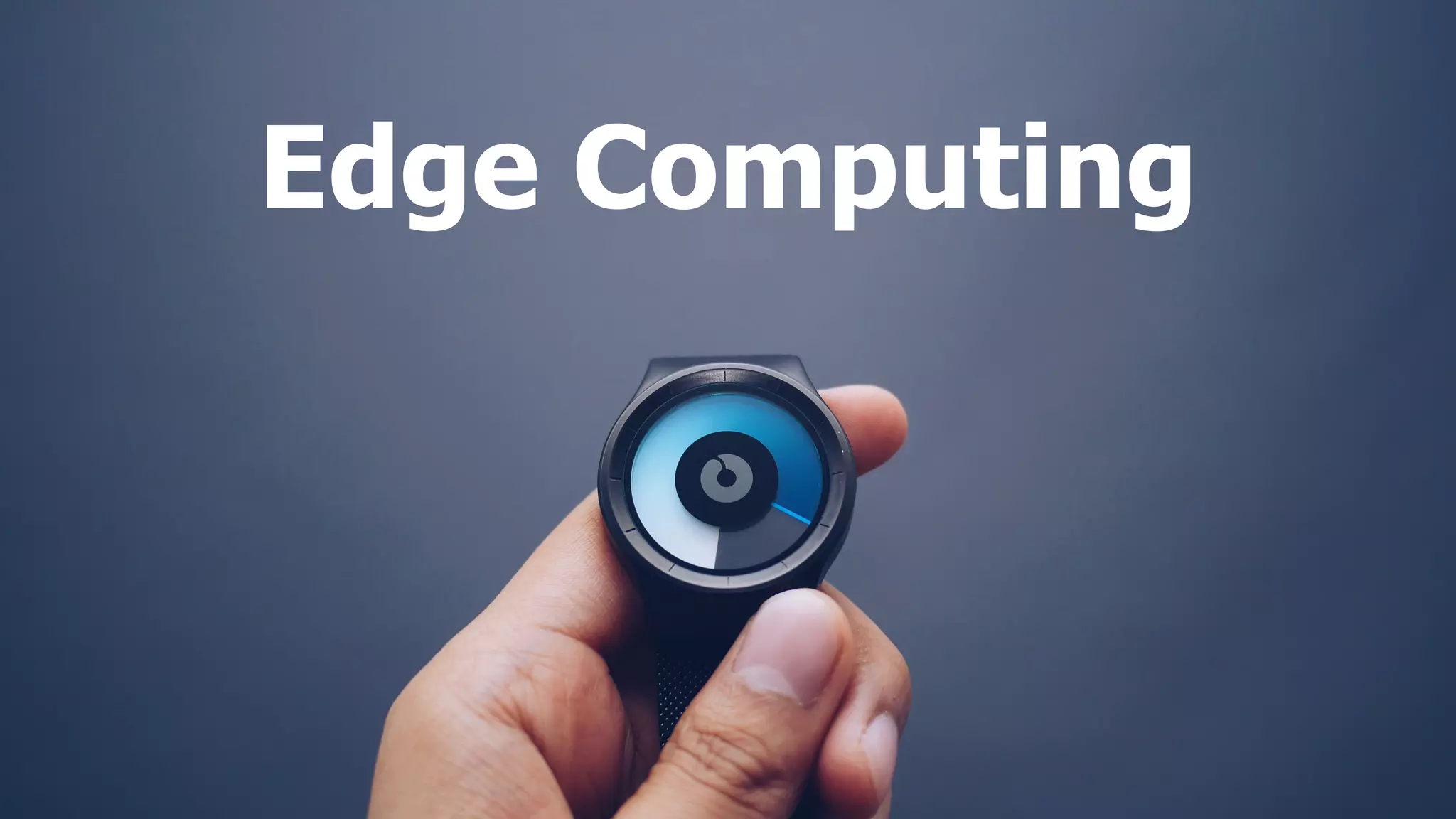 Edge Computing
 