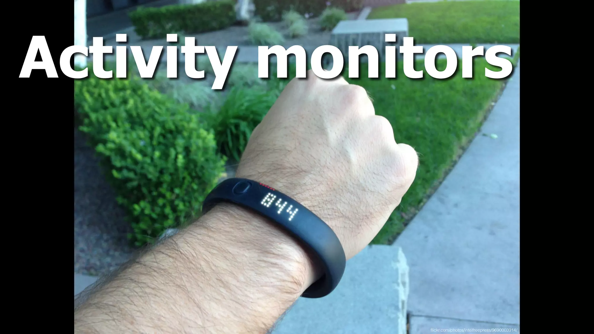 Activity monitors
ﬂickr.com/photos/intelfreepress/9690003914/
 