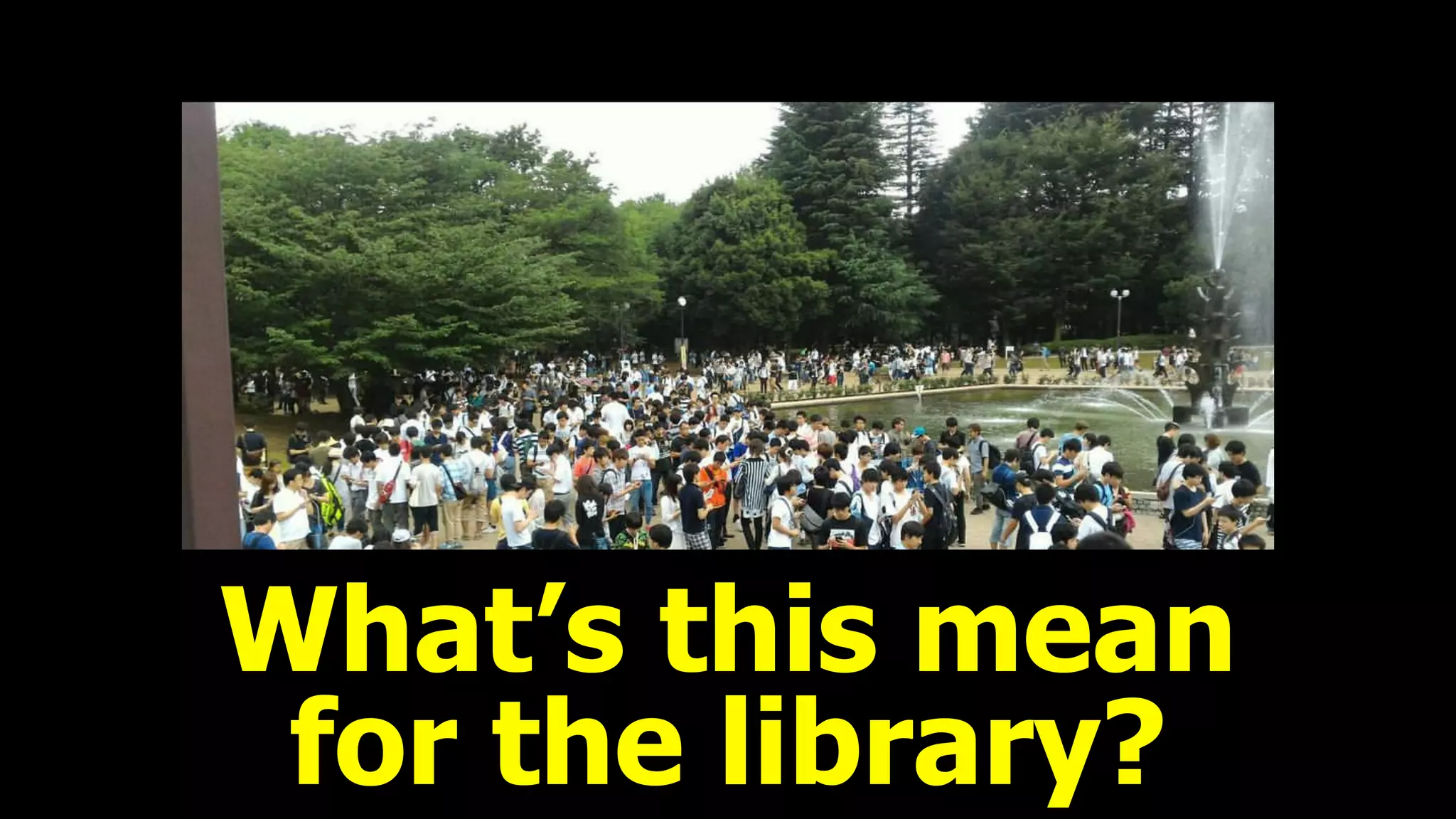 What’s this mean 
for the library?
 