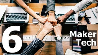 6 Maker 
Tech
 
