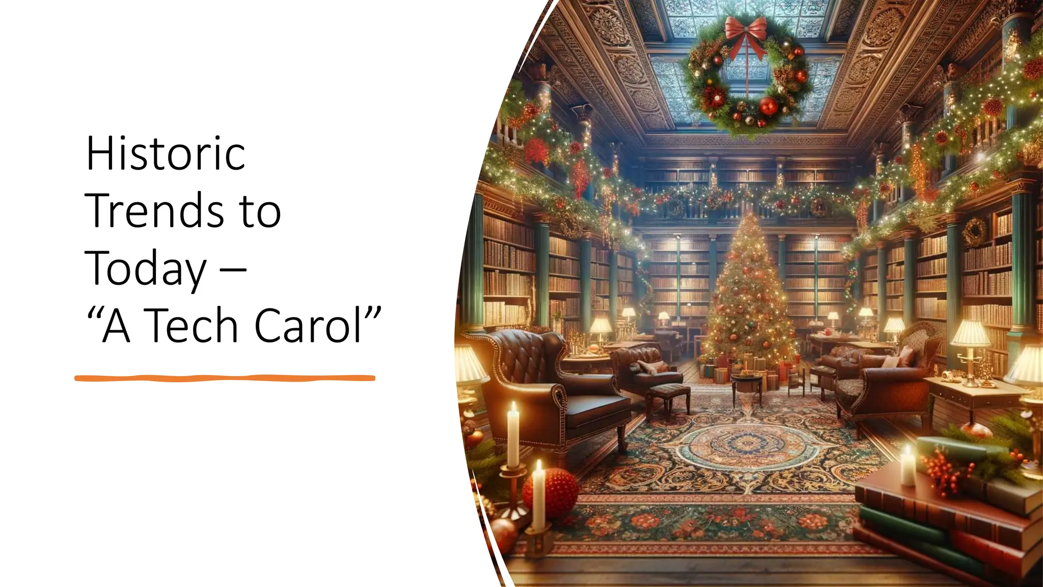 Historic
Trends to
Today –
“A Tech Carol”
 