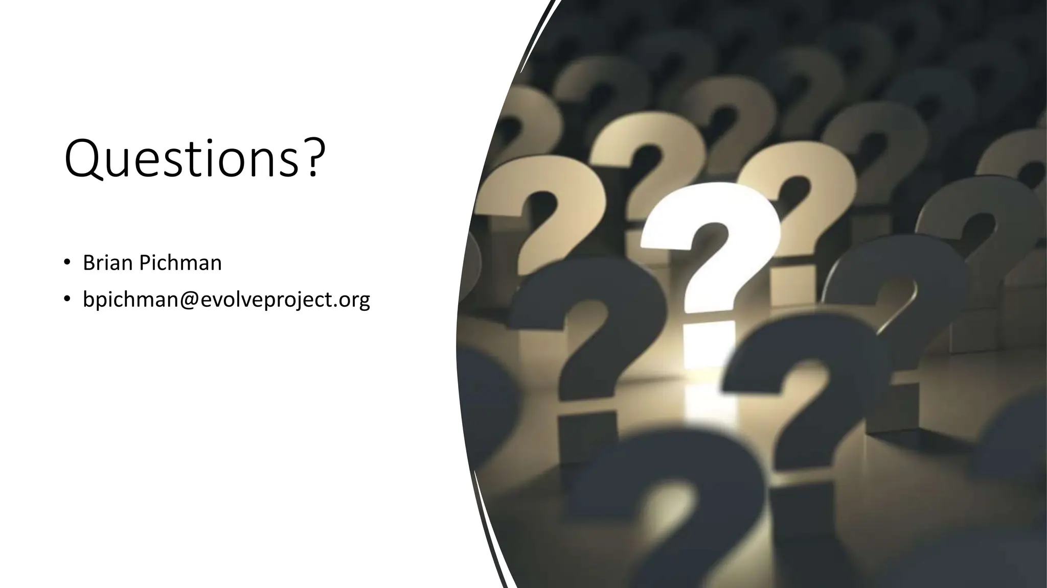 Questions?
• Brian Pichman
• bpichman@evolveproject.org
 