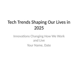 📱 Presentation 2: Tech Trends Shaping Our Lives in 2025 | PPTX