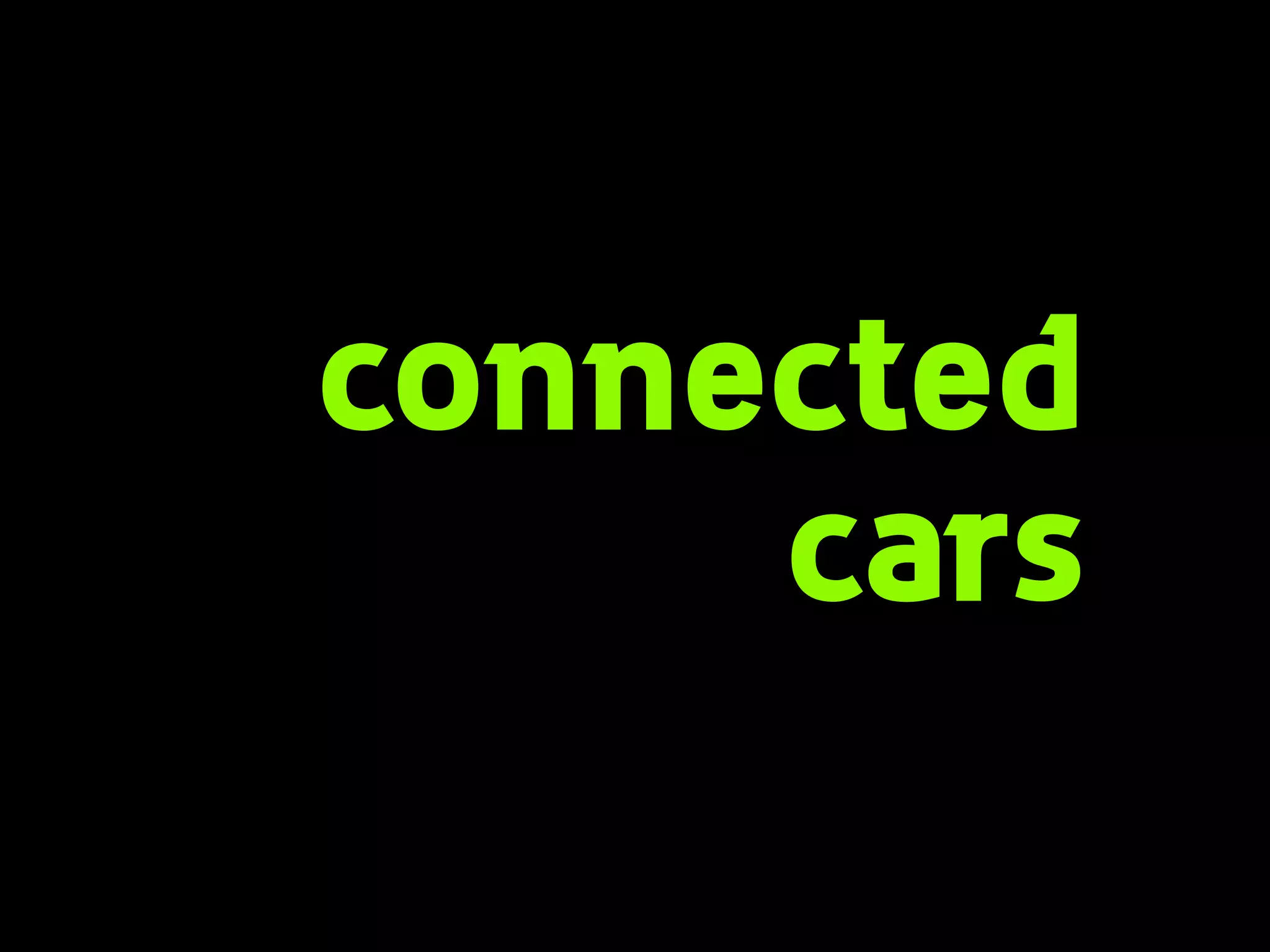 connected
cars
 