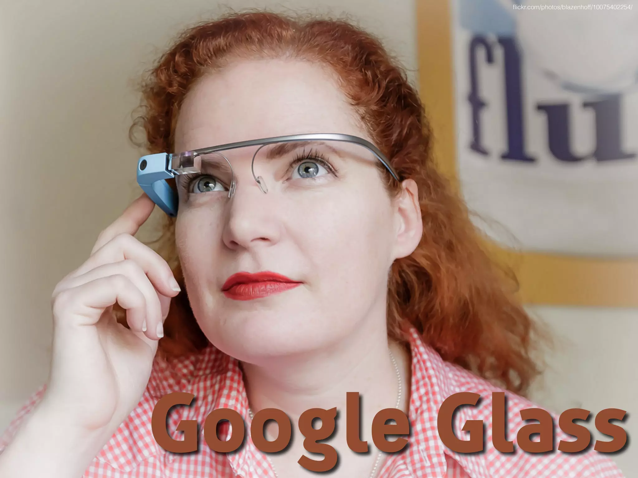 Google Glass
ﬂickr.com/photos/blazenhoff/10075402254/
 