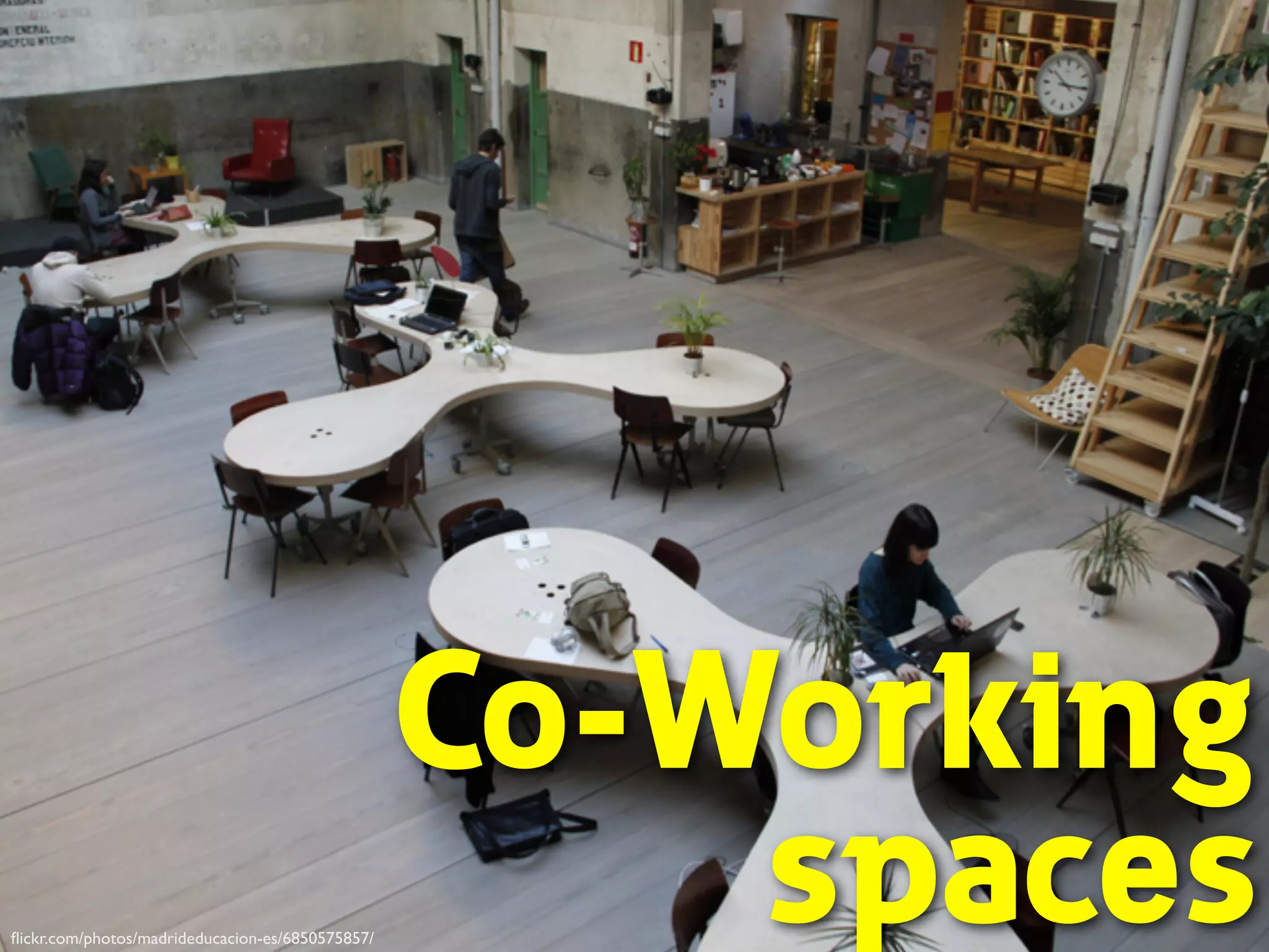 ﬂickr.com/photos/madrideducacion-es/6850575857/
Co-Working
spaces
 