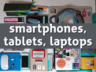 smartphones,
tablets, laptops
 