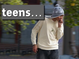 teens…
 