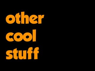other
cool
stuff
 