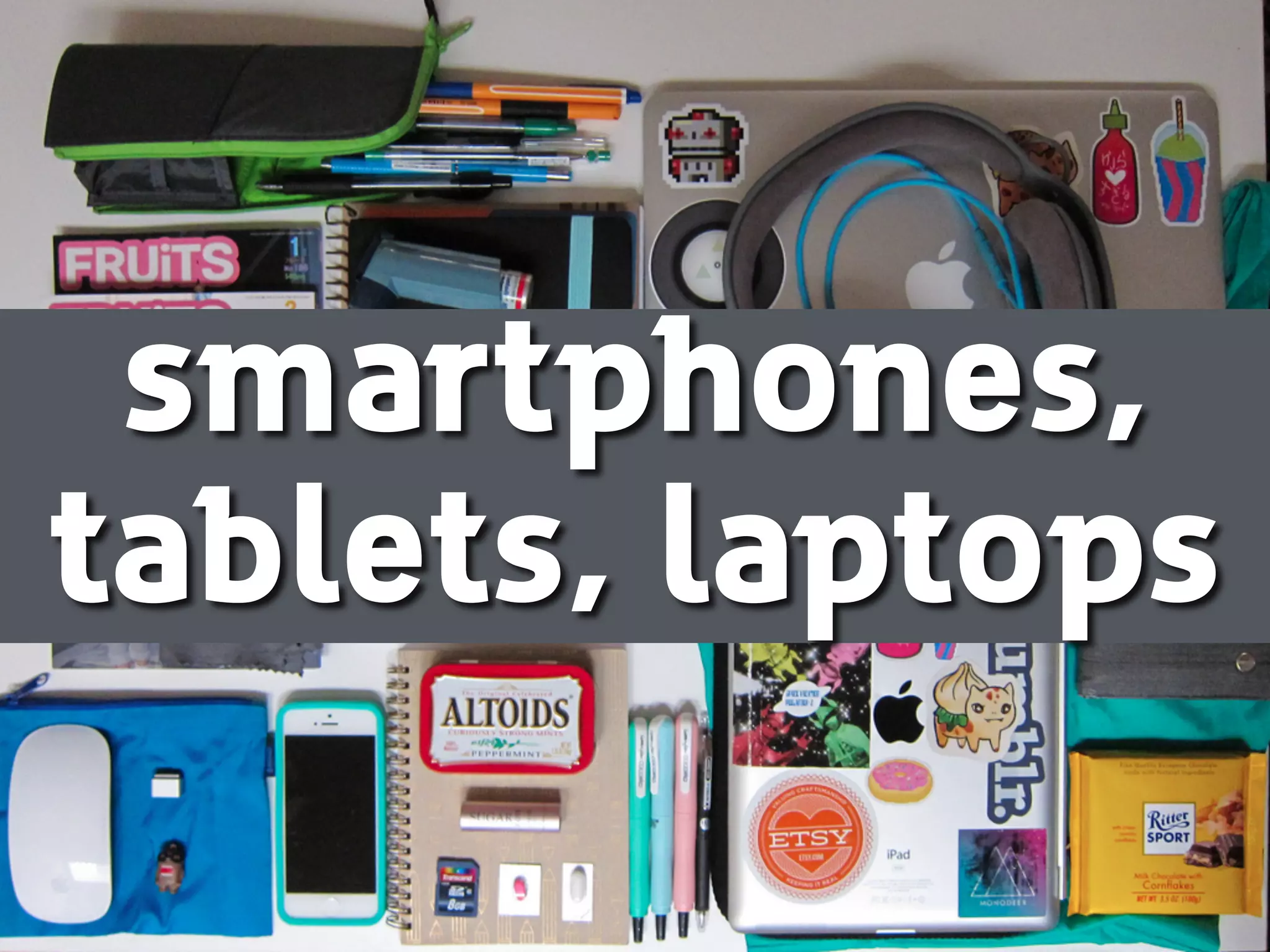 smartphones, 
tablets, laptops 
 