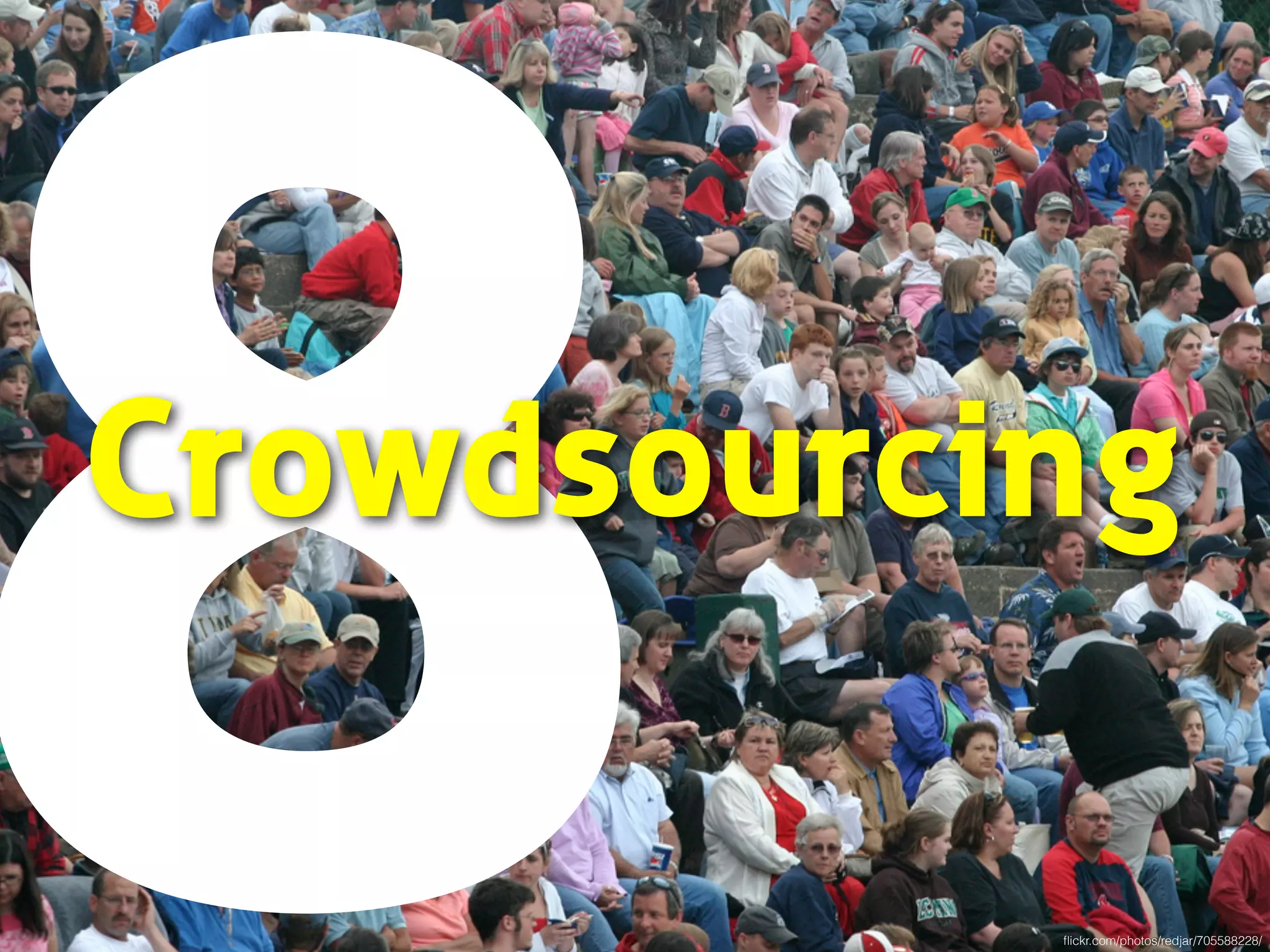 8 Crowdsourcing 
flickr.com/photos/redjar/705588228/ 
 