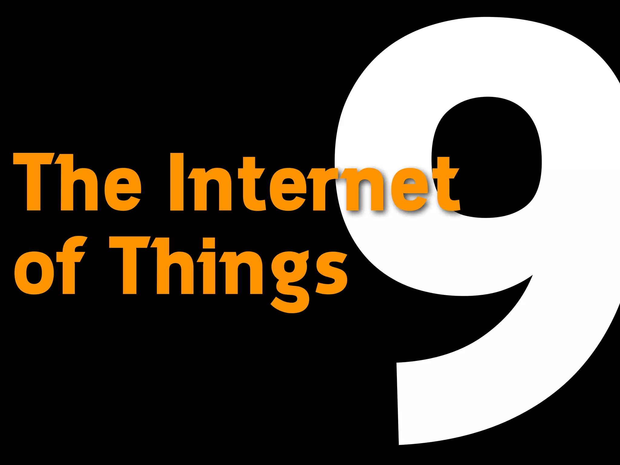 The Internet 
of Things 
9  