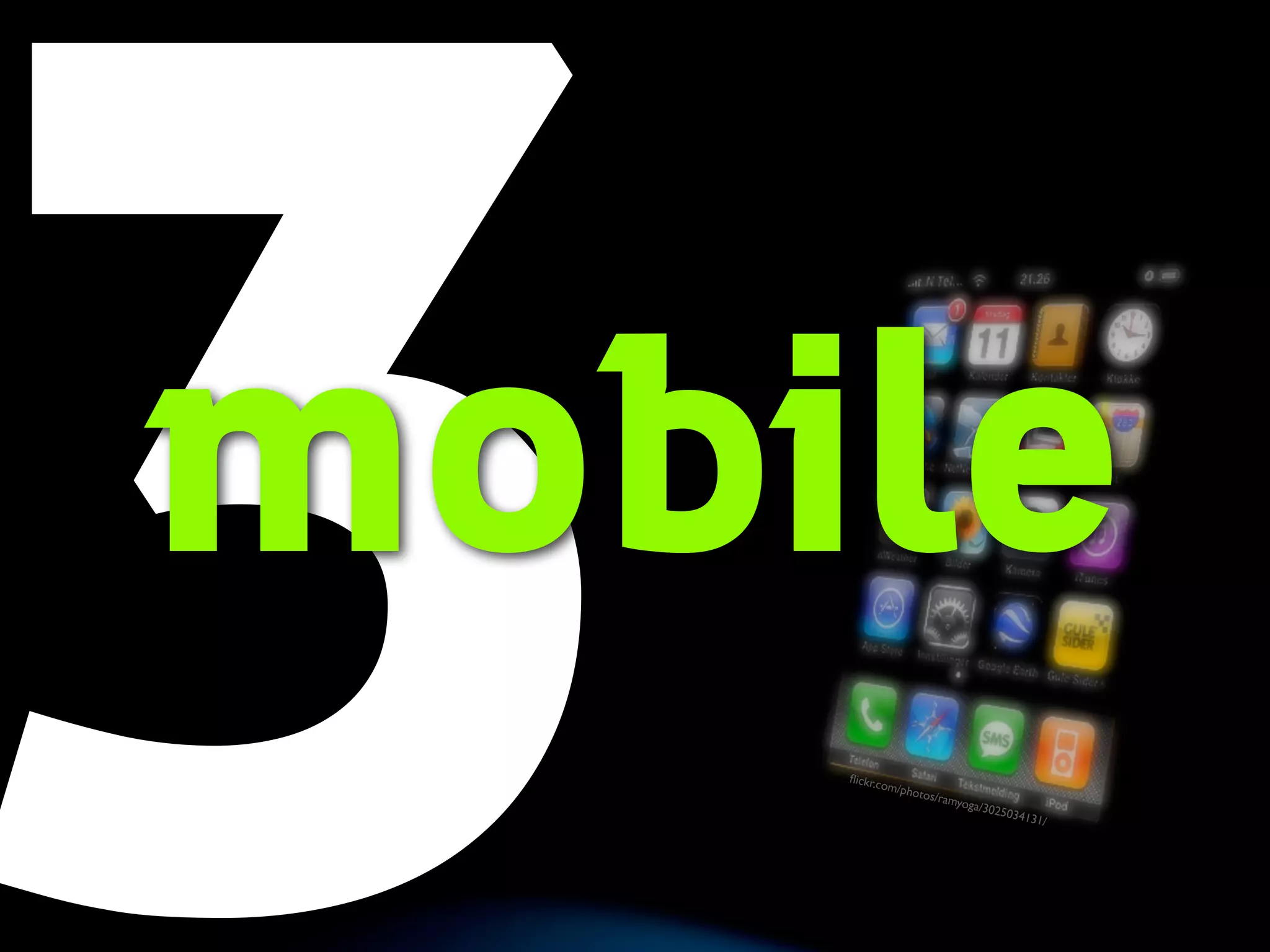 3mobile 
flickr.com/photos/ramyoga/3025034131/ 
 