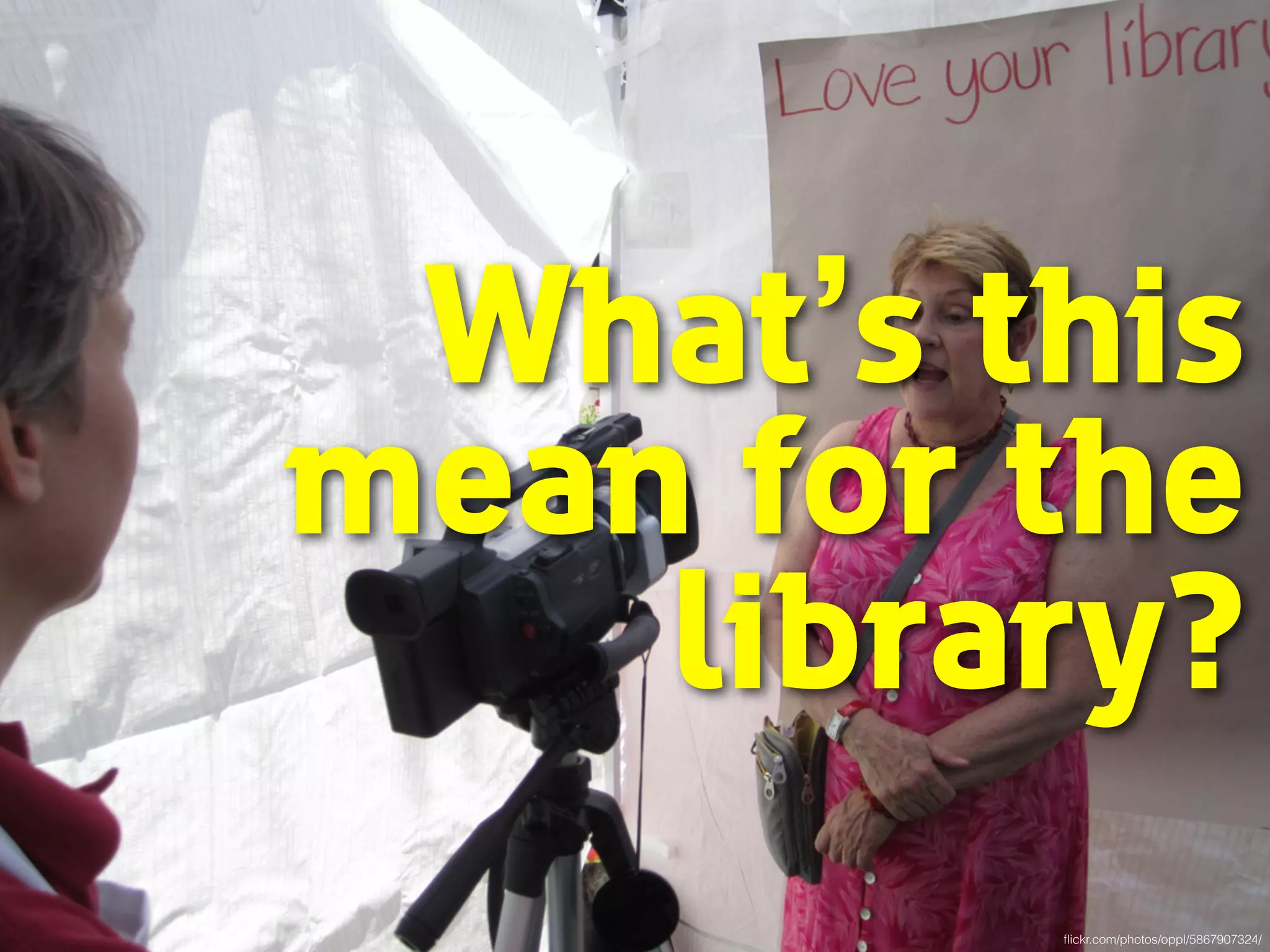 What’s this 
mean for the 
library? 
flickr.com/photos/oppl/5867907324/ 
 