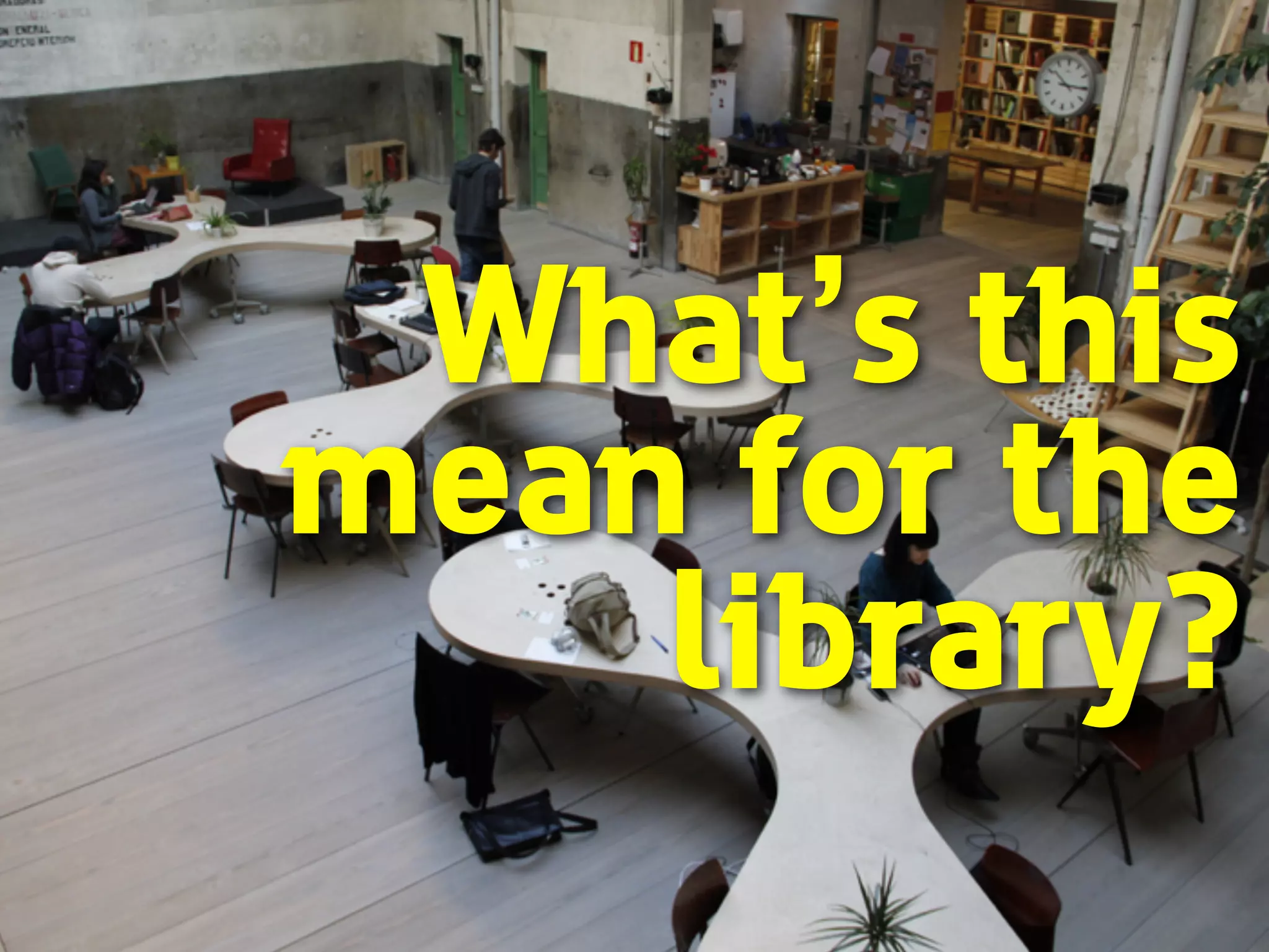 What’s this
mean for the
library?
 