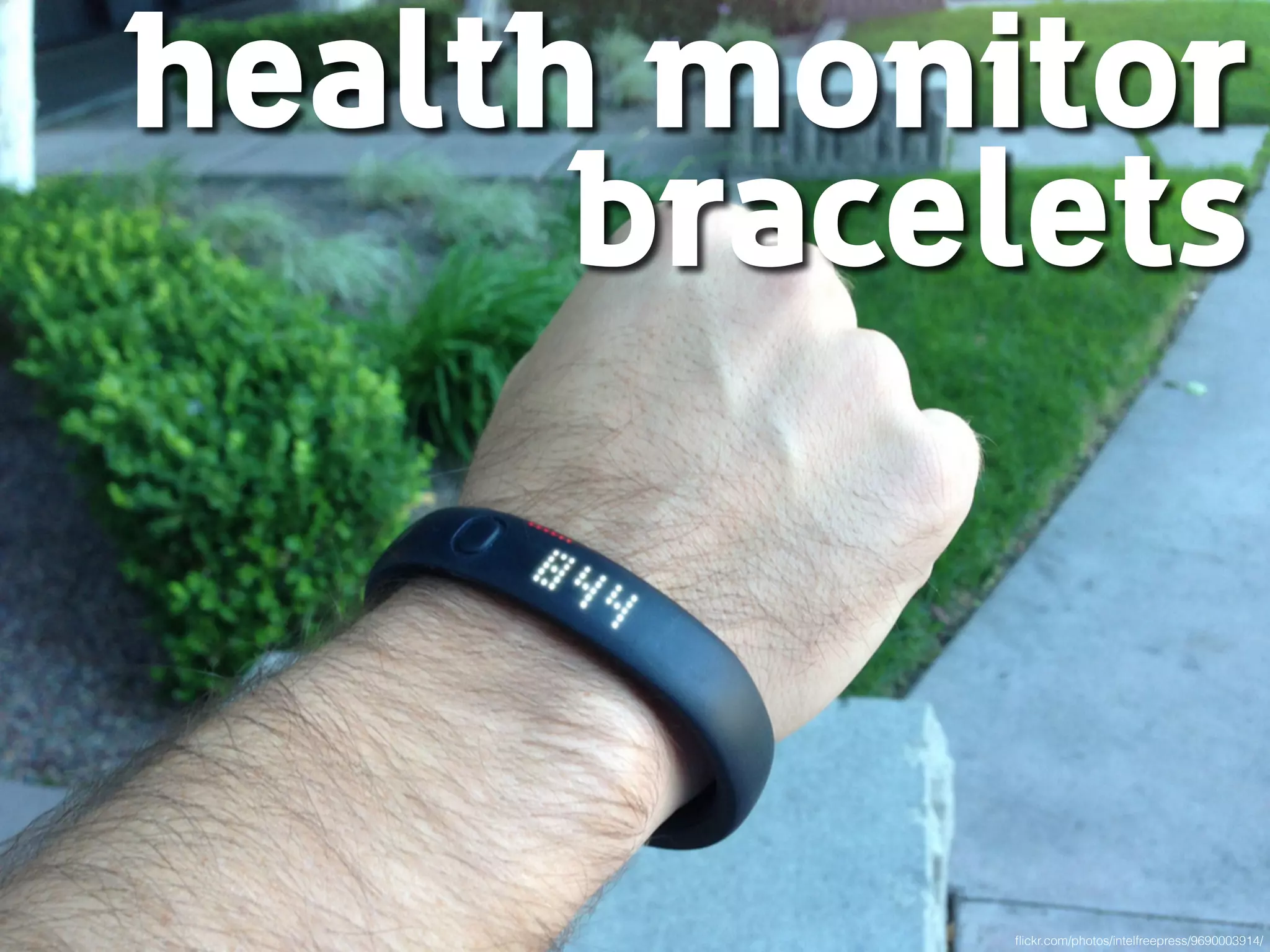 health monitor 
bracelets
ﬂickr.com/photos/intelfreepress/9690003914/
 