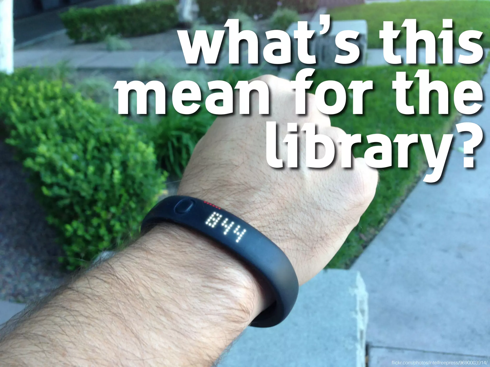 what’s this
mean for the
library?
ﬂickr.com/photos/intelfreepress/9690003914/
 