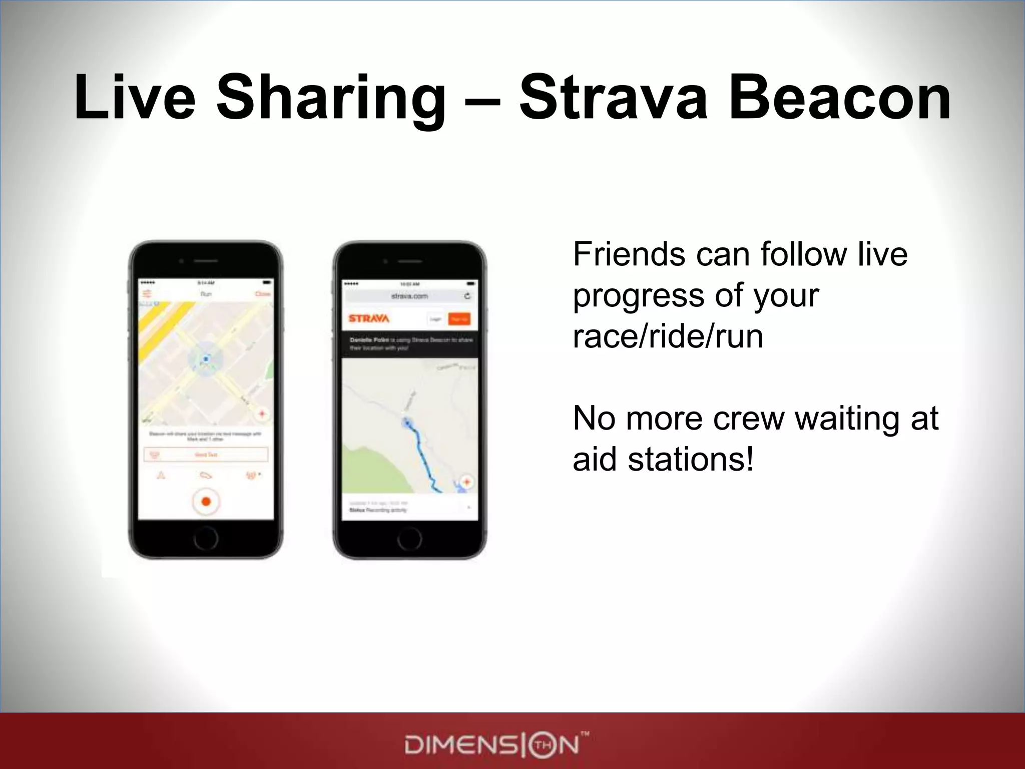 Live Sharing – Strava Beacon
Friends can follow live
progress of your
race/ride/run
No more crew waiting at
aid stations!
 