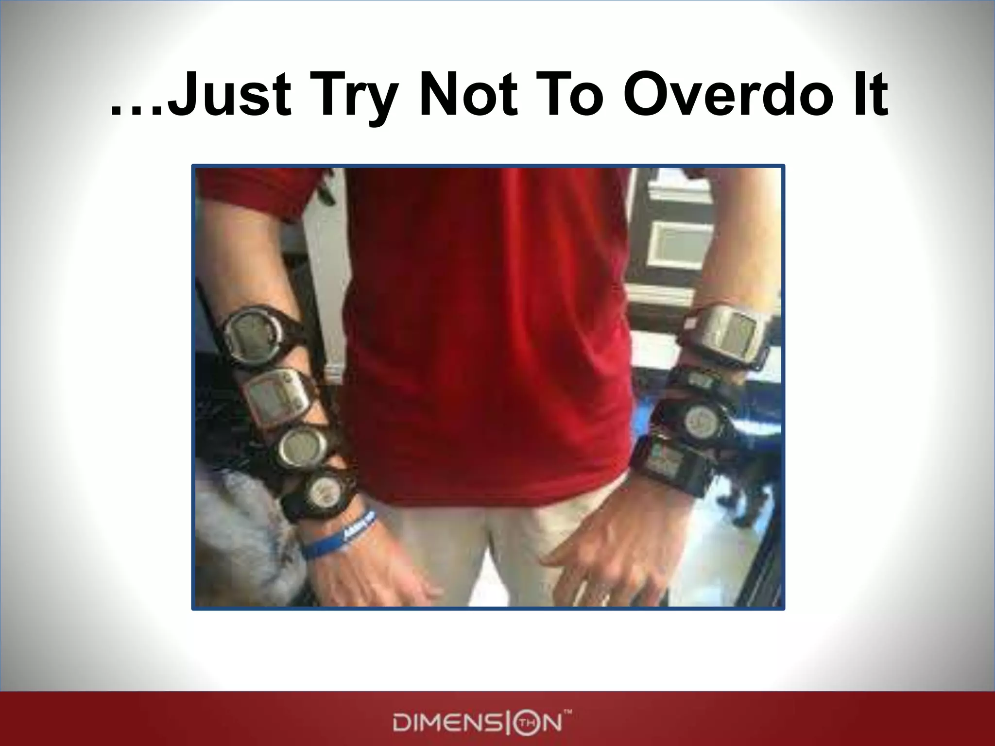 …Just Try Not To Overdo It
 