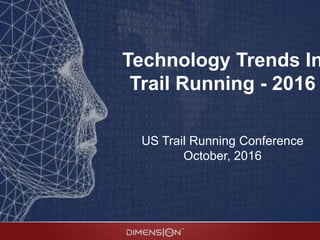 Technology Trends In
Trail Running - 2016
US Trail Running Conference
October, 2016
 