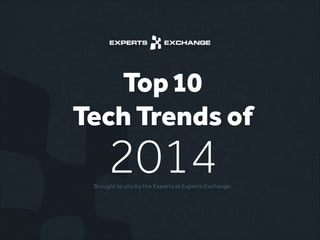 Top 10
Tech Trends of

2014

Brought to you by the Experts at Experts Exchange.

 