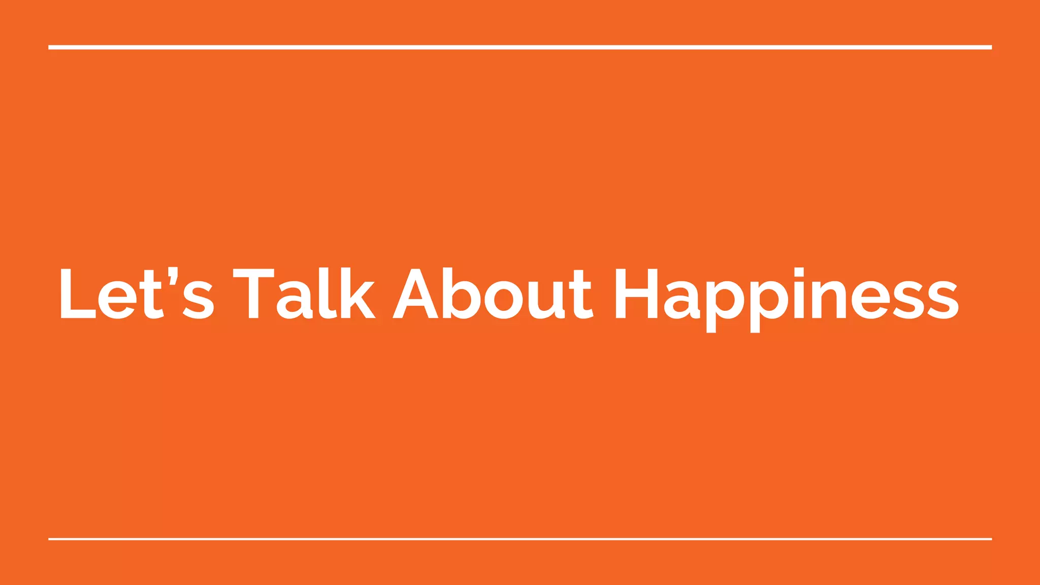 Let’s Talk About Happiness
 