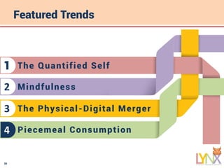 26
Featured Trends
The Quantified Self1
Mindfulness2
The Physical-Digital Merger3
Piecemeal Consumption4
 