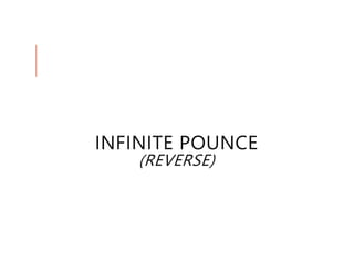 INFINITE POUNCE
    (REVERSE)
 