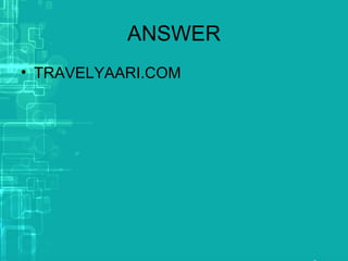 ANSWER
• TRAVELYAARI.COM
 