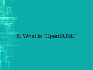 6. What is “OpenSUSE”
 