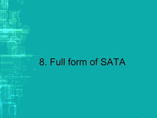 8. Full form of SATA
 