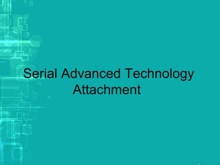 Serial Advanced Technology
Attachment
 