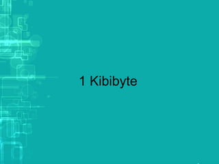 1 Kibibyte
 