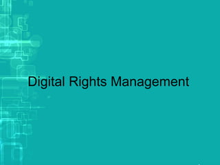 Digital Rights Management
 