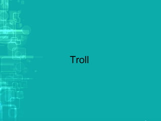 Troll
 