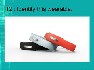 12 : Identify this wearable.
 