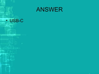 ANSWER
• USB-C
 