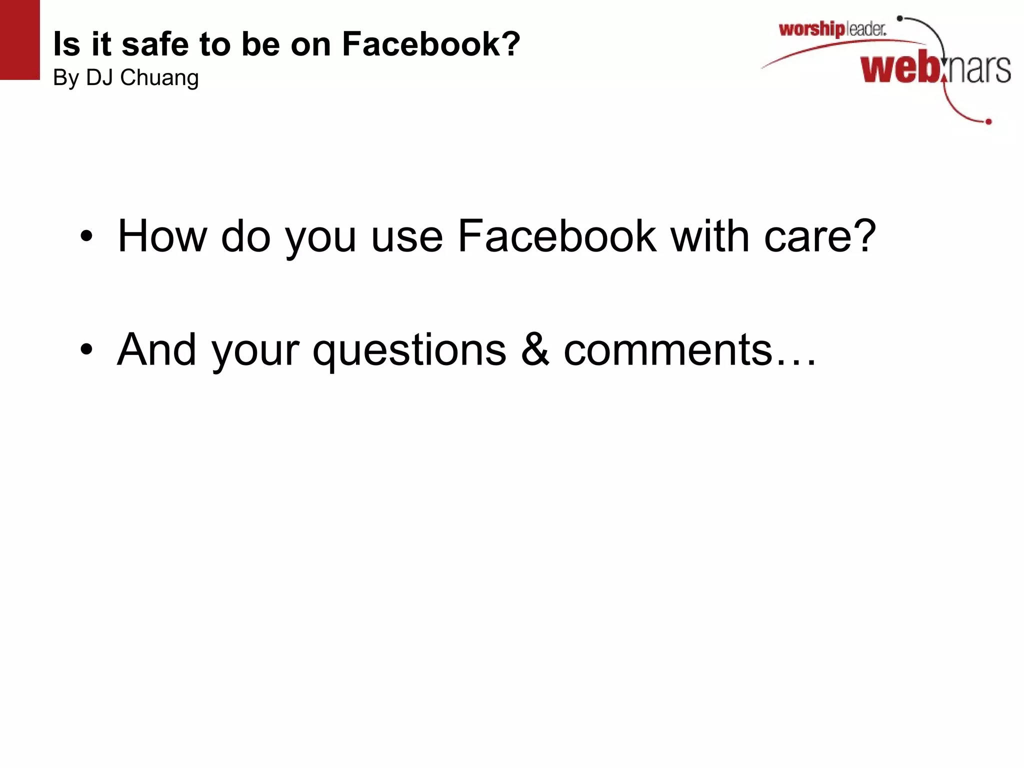 How do you use Facebook with care? And your questions & comments… Is it safe to be on Facebook?   By DJ Chuang 