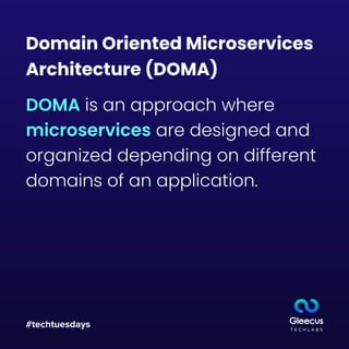 #techtuesdays
Domain Oriented Microservices
Architecture (DOMA)
DOMA is an approach where
microservices are designed and
organized depending on different
domains of an application.
 