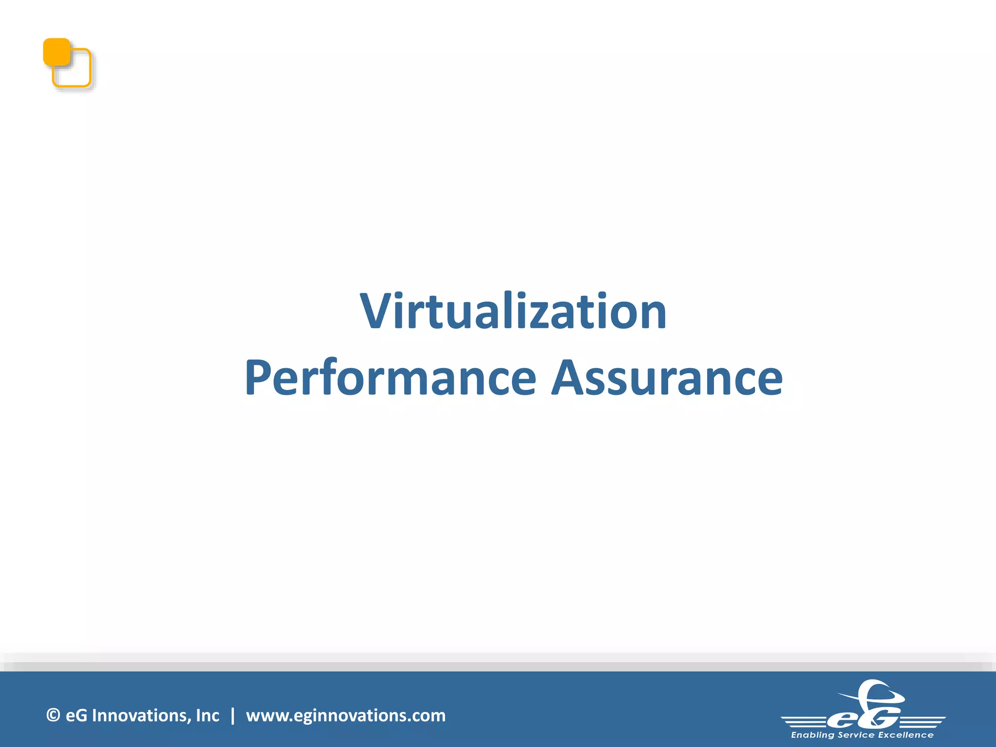 © eG Innovations, Inc | www.eginnovations.com
Virtualization
Performance Assurance
 